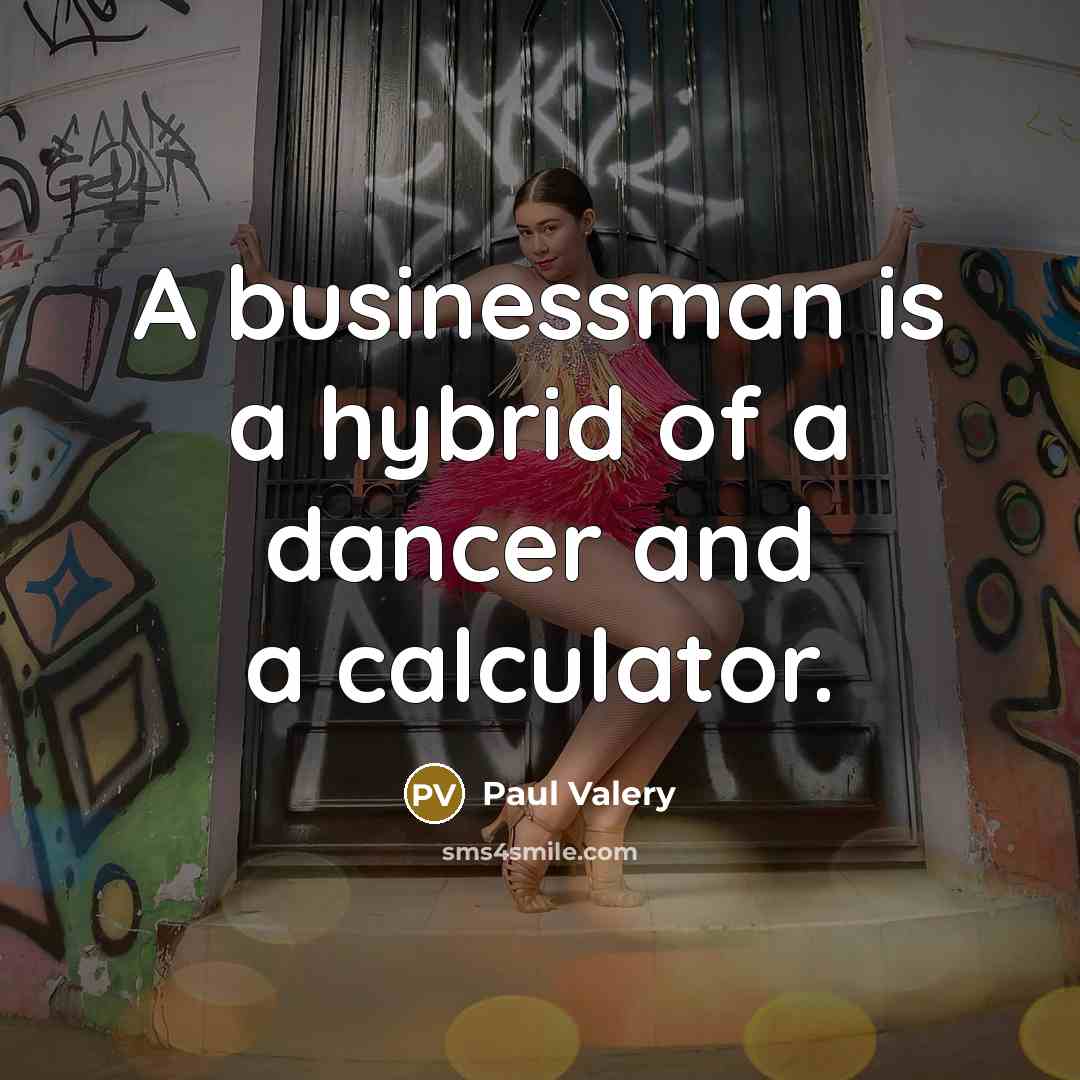 “A businessman is a hybrid of a dancer and a…” quote by Paul Valery
