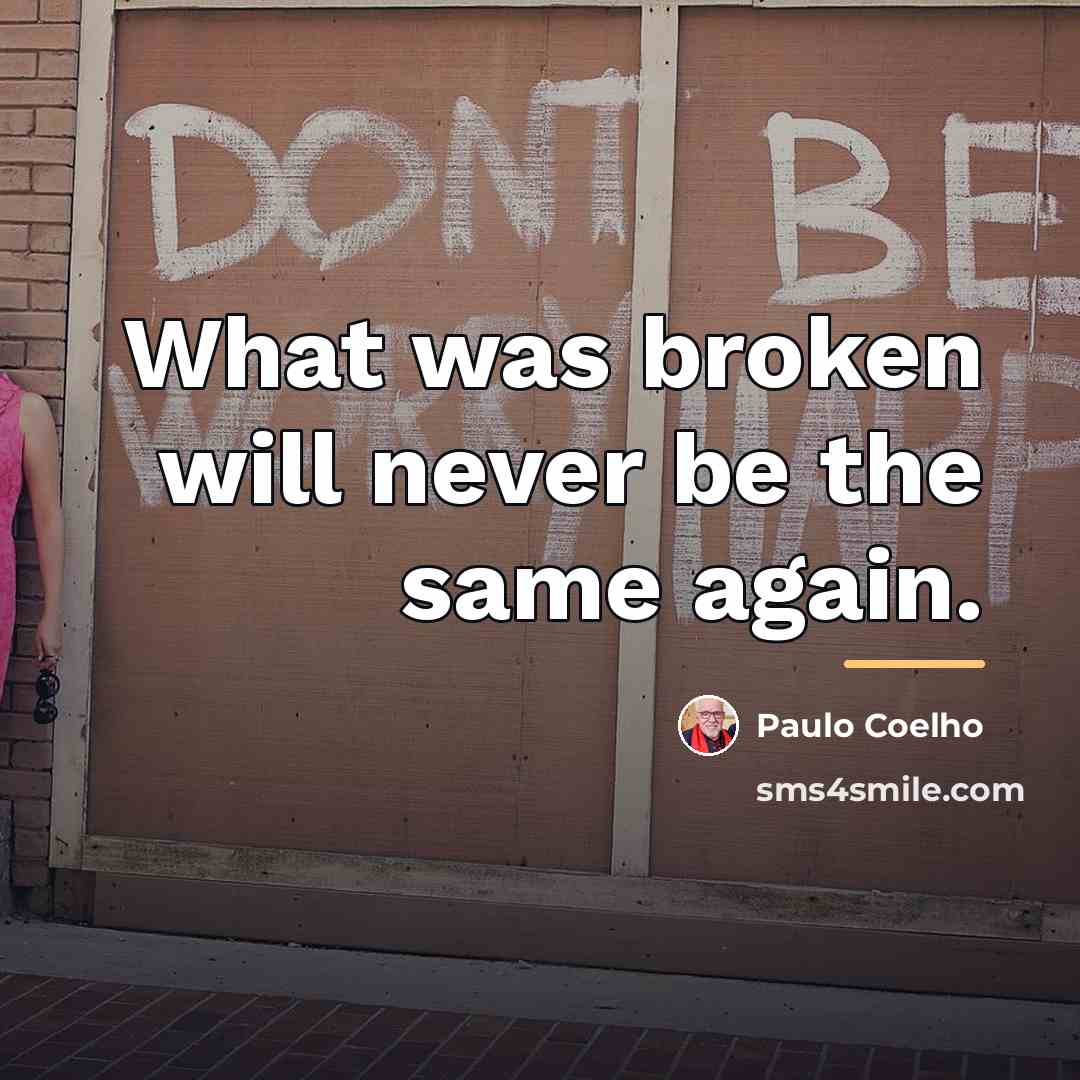 “What was broken will never be the same again.…” quote by Paulo Coelho