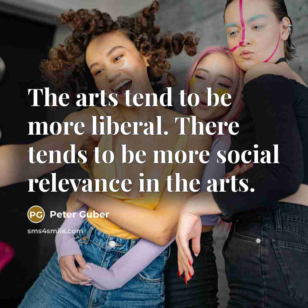 “The arts tend to be more liberal. There tends to…” quote by Peter Guber