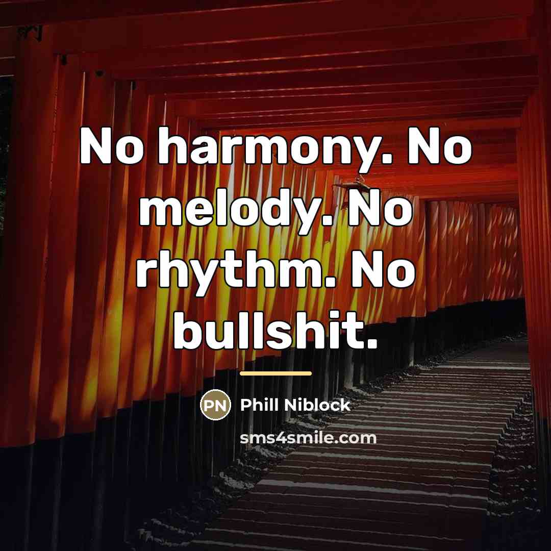 “No harmony. No melody. No rhythm. No bullshit.…” quote by Phill Niblock