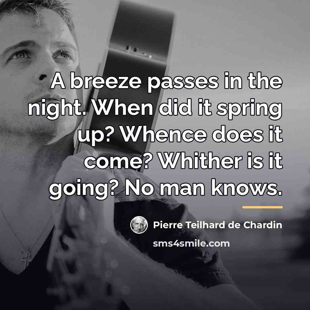 “A breeze passes in the night. When did it spring…” quote by Pierre Teilhard de Chardin