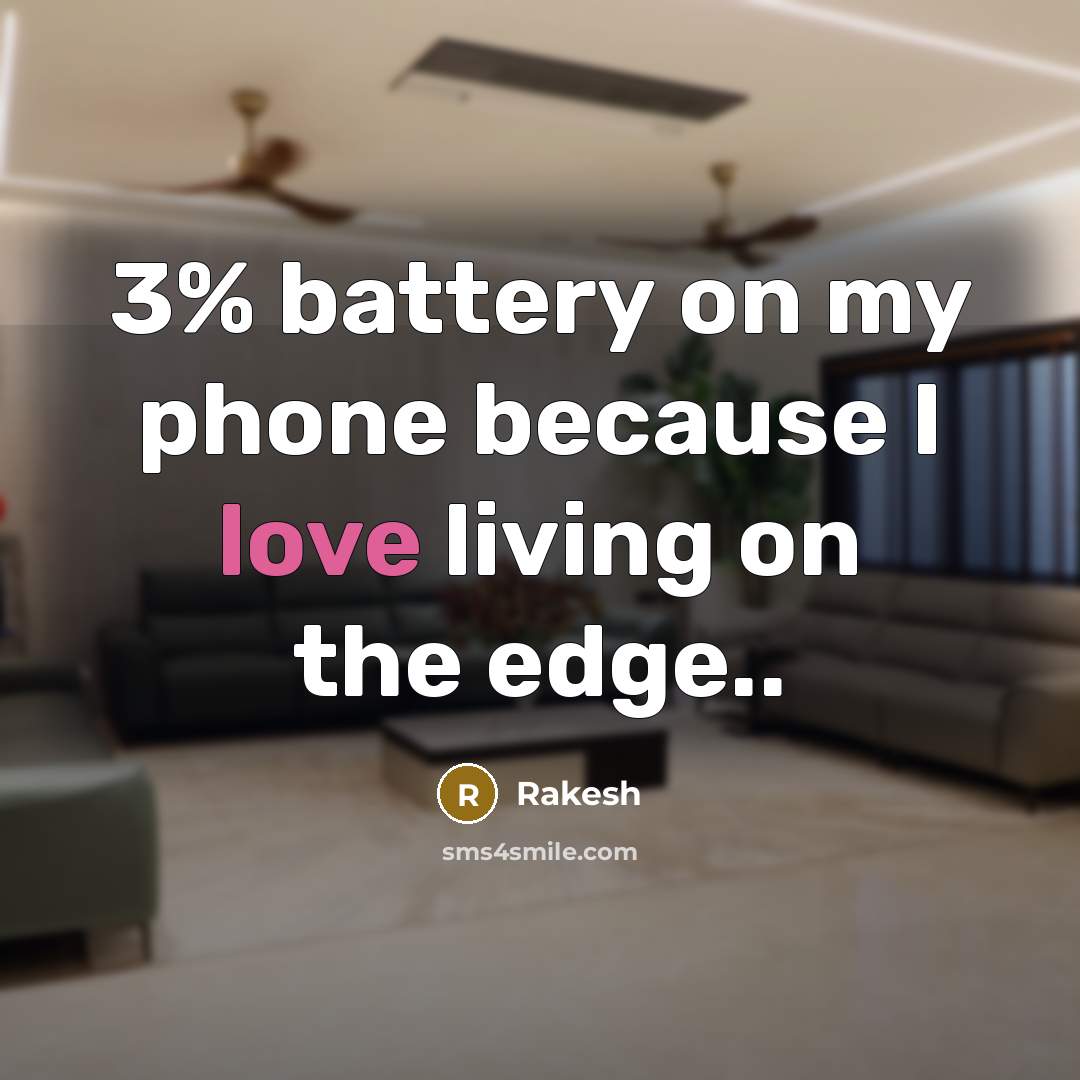 “3% battery on my phone because I love living on…” quote by Rakesh