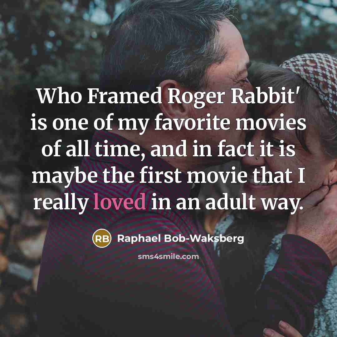 “Who Framed Roger Rabbit' is one of my favorite movies of all time, and in fact it is maybe the first movie that I really loved in an adult way.” quote by Raphael Bob-Waksberg