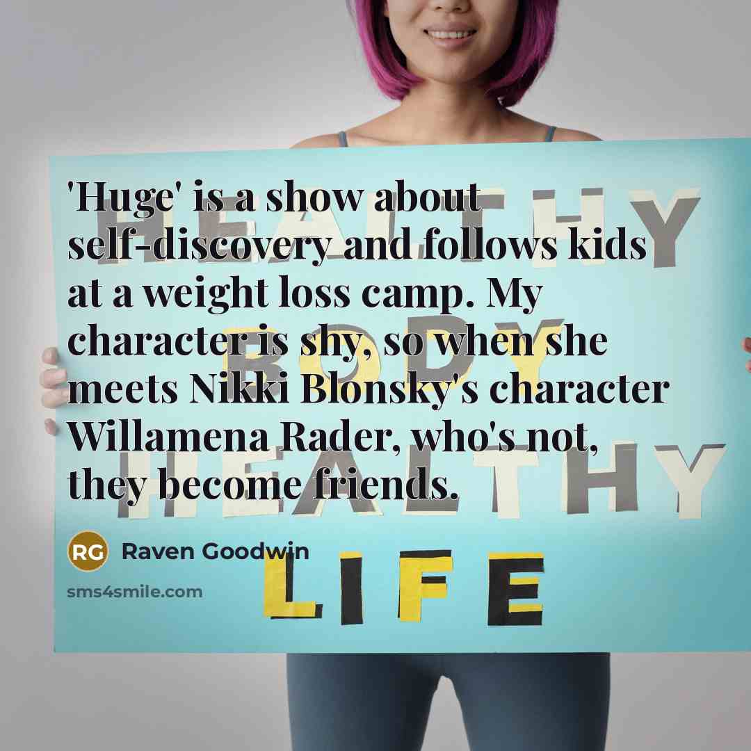 “'Huge' is a show about self-discovery and follows kids at…” quote by Raven Goodwin