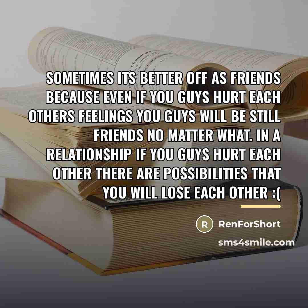 “Sometimes its better off as friends because even if you…” quote by RenForShort