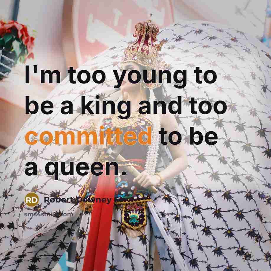 “I'm too young to be a king and too committed…” quote by Robert Downey Sr