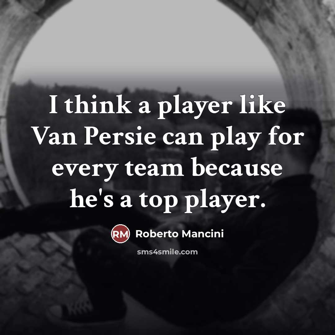 “I think a player like Van Persie can play for…” quote by Roberto Mancini