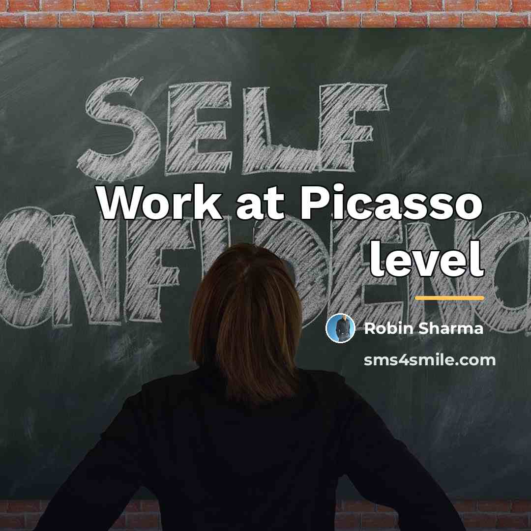 “Work at Picasso level…” quote by Robin Sharma