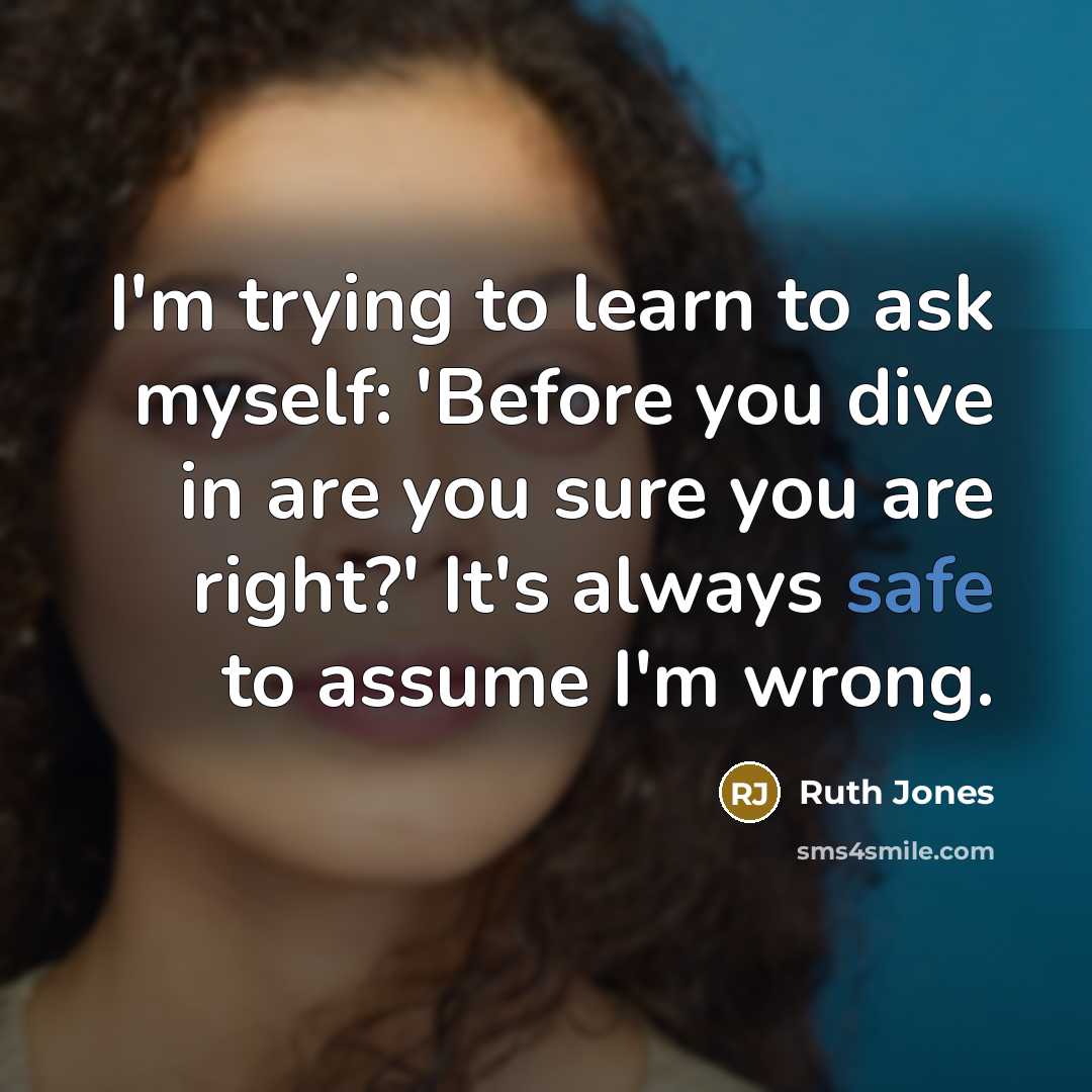 “I'm trying to learn to ask myself: 'Before you dive…” quote by Ruth Jones