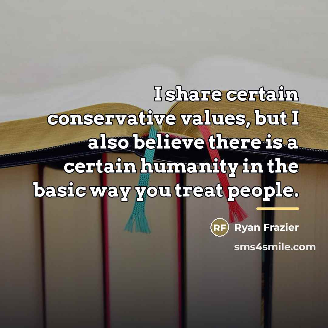 “I share certain conservative values, but I also believe there…” quote by Ryan Frazier