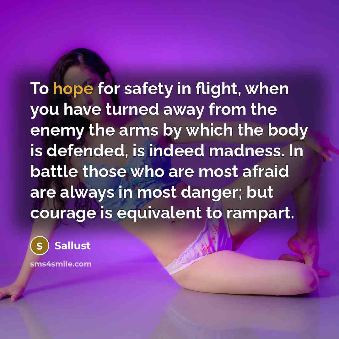 “To hope for safety in flight, when you have turned…” quote by Sallust
