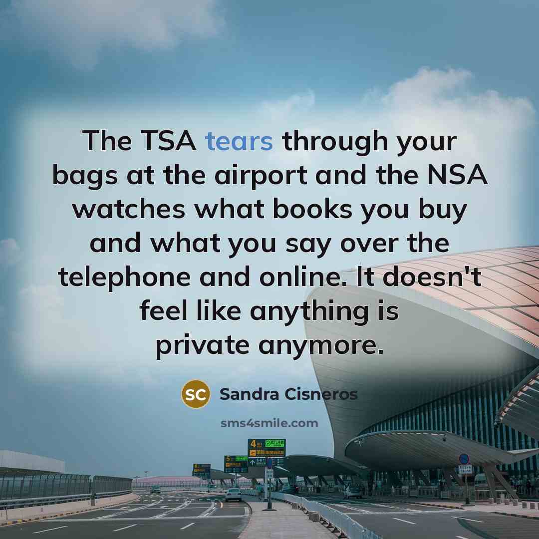 “The TSA tears through your bags at the airport and…” quote by Sandra Cisneros