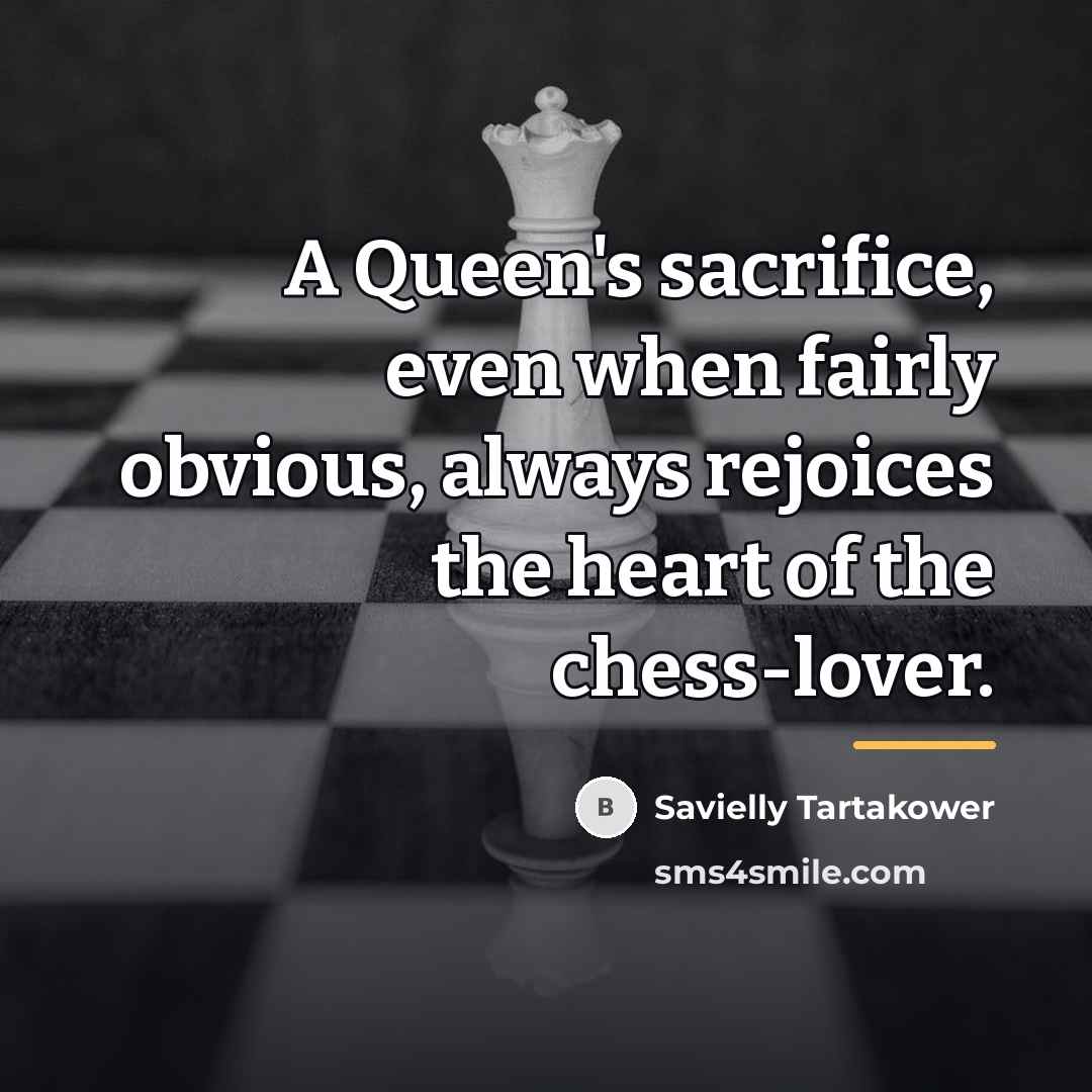 “A Queen's sacrifice, even when fairly obvious, always rejoices the…” quote by Savielly Tartakower
