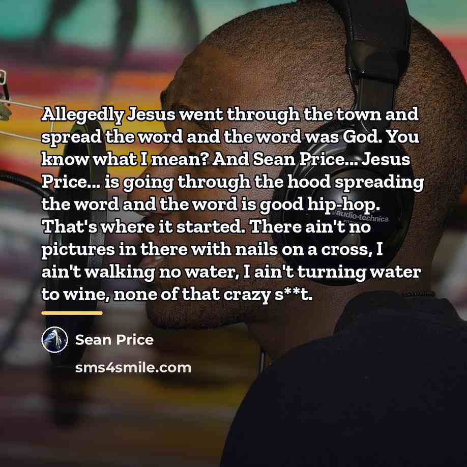 “Allegedly Jesus went through the town and spread the word…” quote by Sean Price