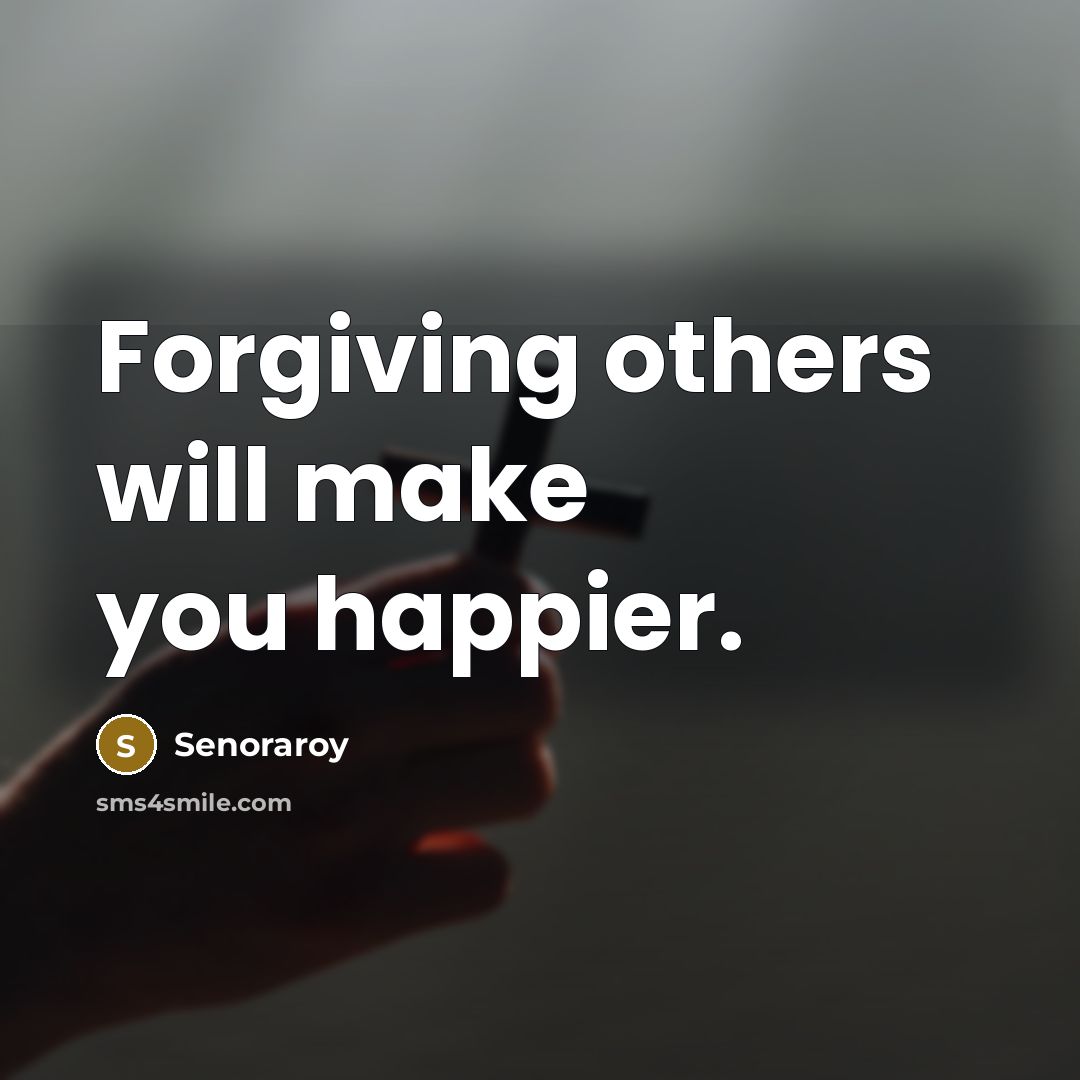 “Forgiving others will make you happier.…” quote by Senoraroy