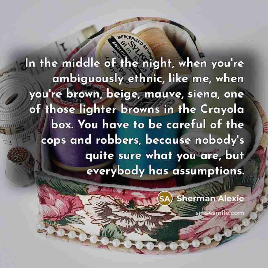 “In the middle of the night, when you're ambiguously ethnic,…” quote by Sherman Alexie