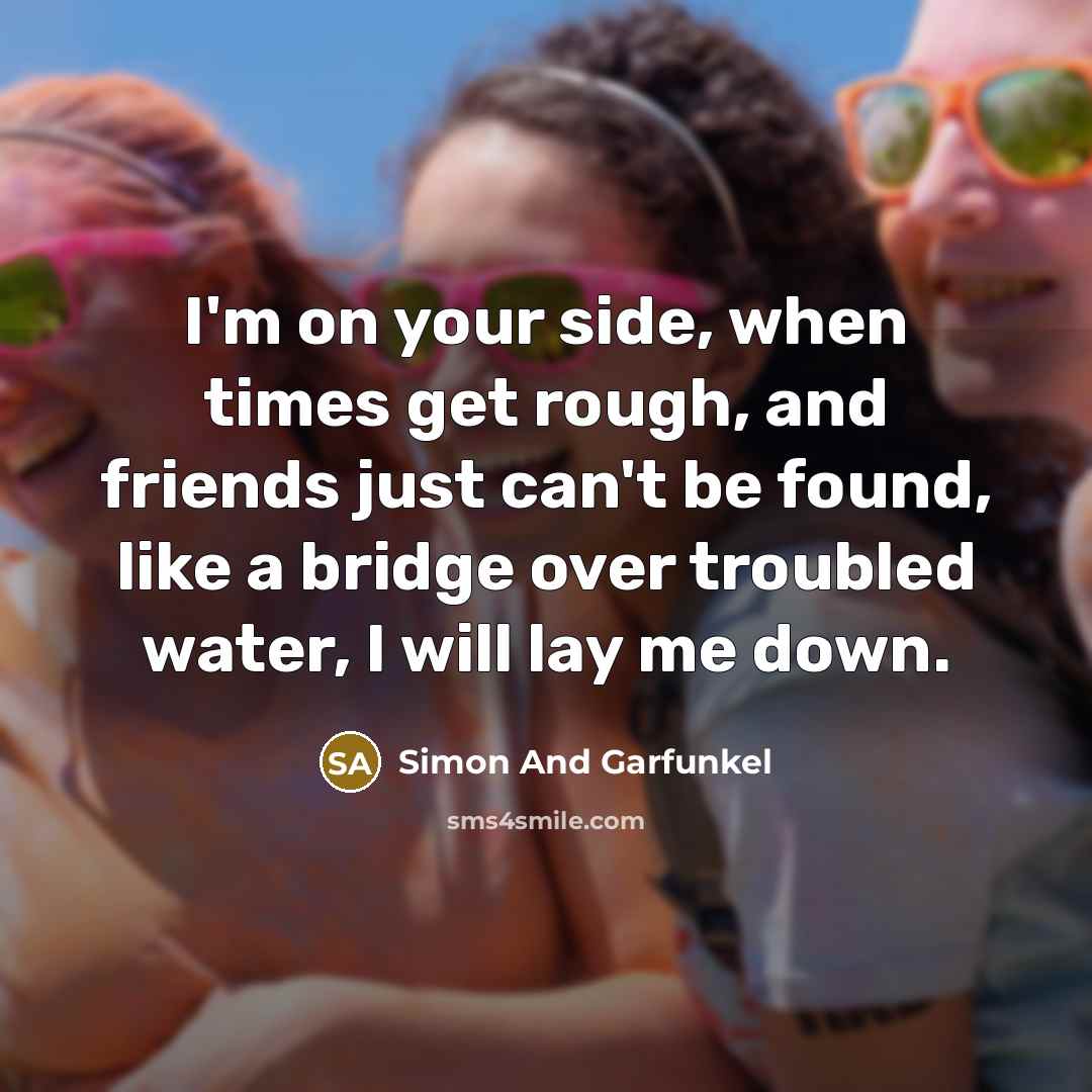 “I'm on your side, when times get rough, and friends…” quote by Simon And Garfunkel