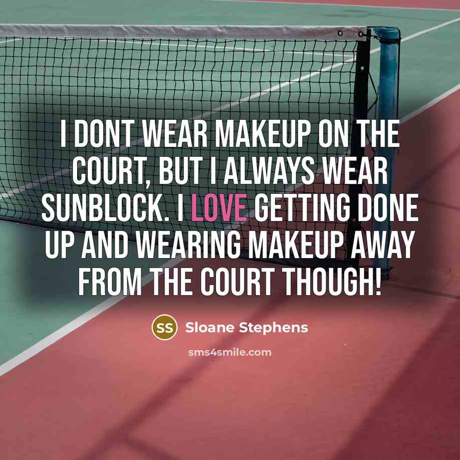 “I dont wear makeup on the court, but I always…” quote by Sloane Stephens