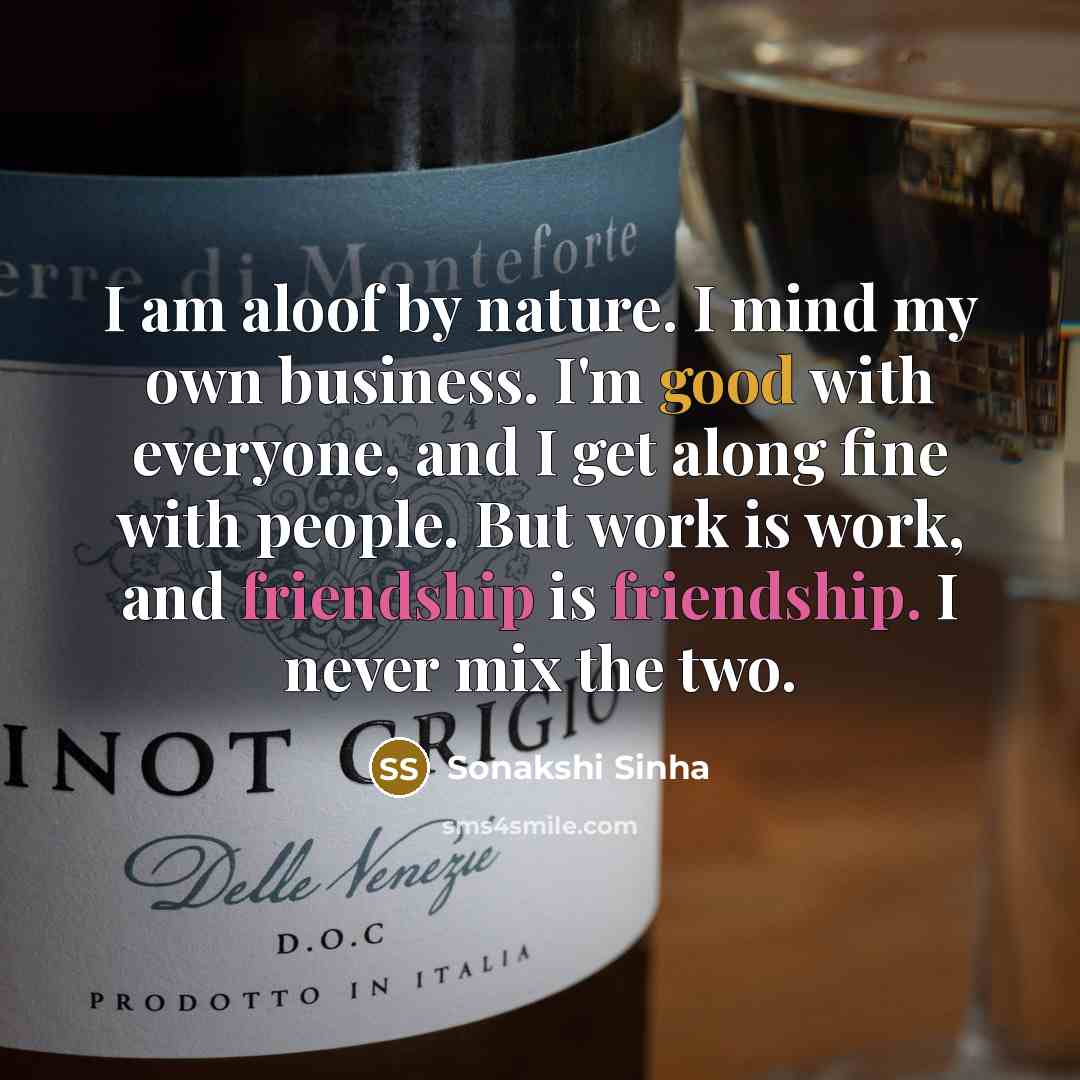 “I am aloof by nature. I mind my own business.…” quote by Sonakshi Sinha