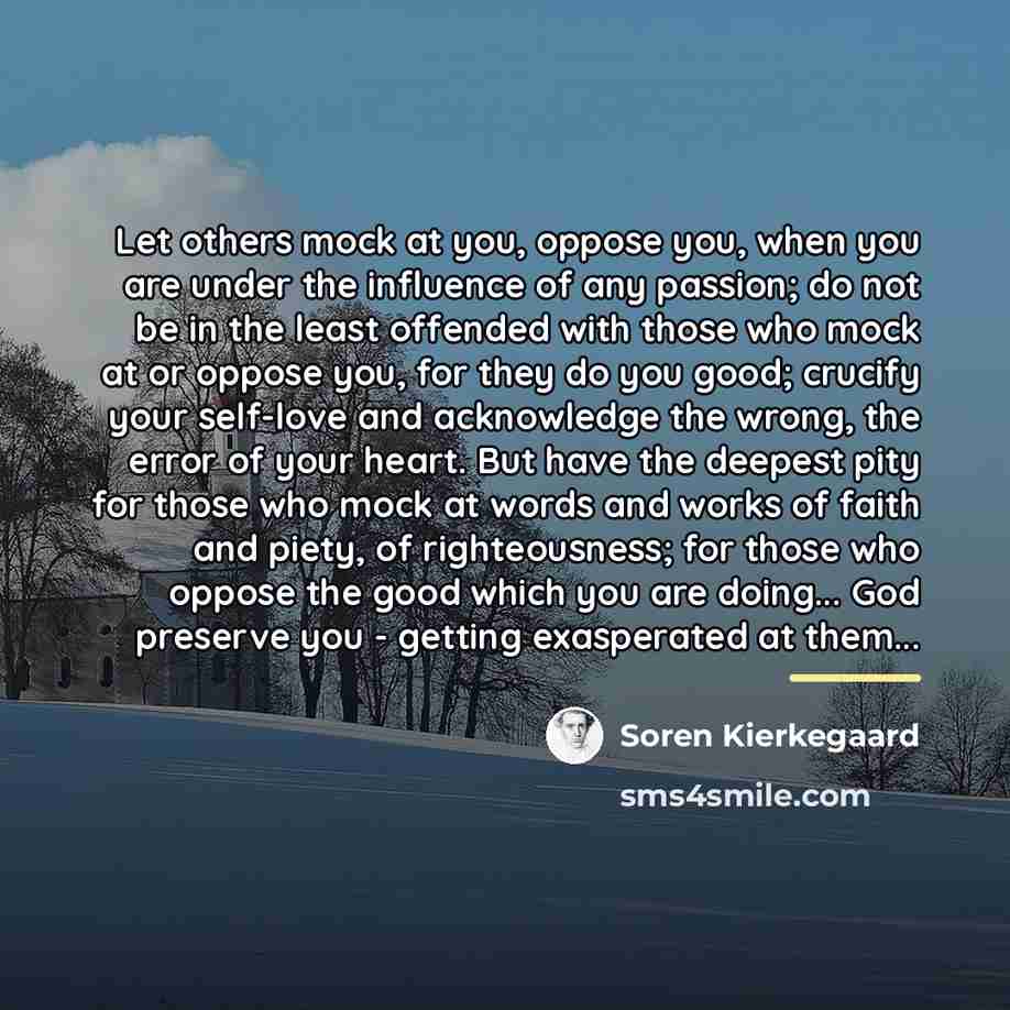 “Let others mock at you, oppose you, when you are…” quote by Soren Kierkegaard