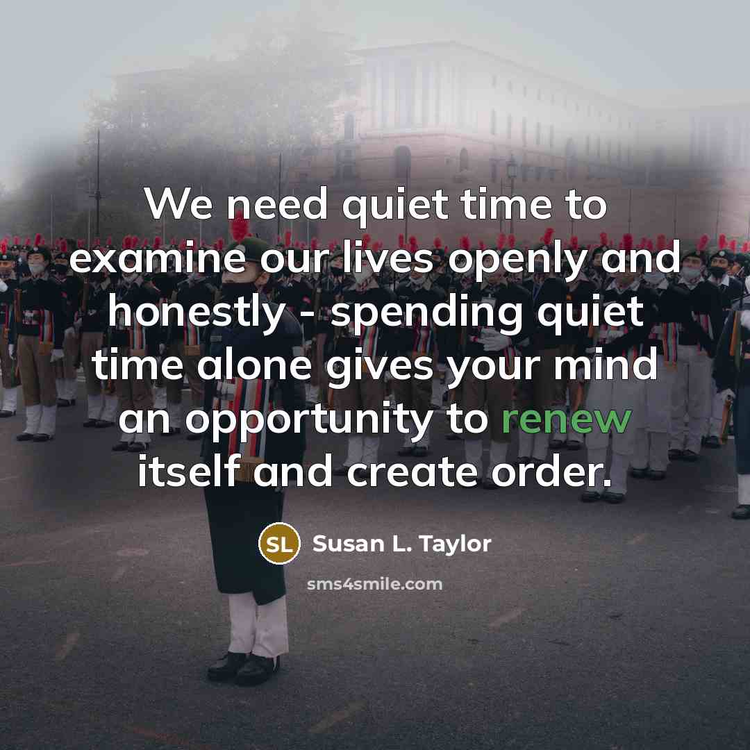 “We need quiet time to examine our lives openly and…” quote by Susan L. Taylor