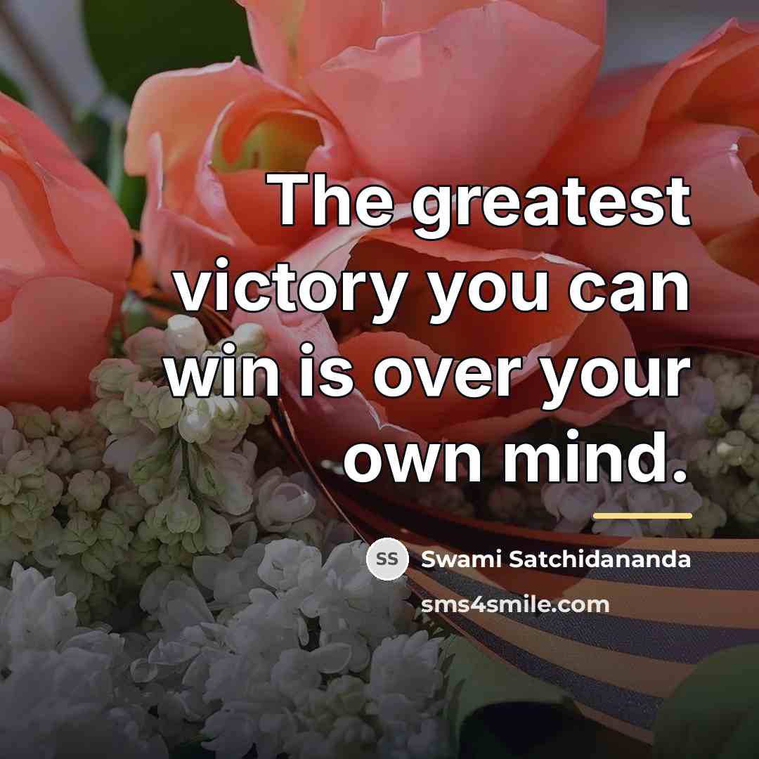“The greatest victory you can win is over your own…” quote by Swami Satchidananda
