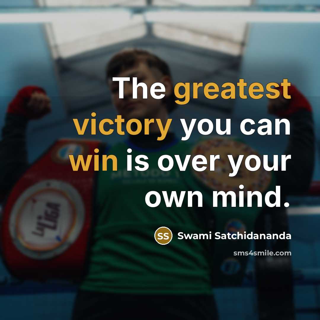 “The greatest victory you can win is over your own mind.” quote by Swami Satchidananda