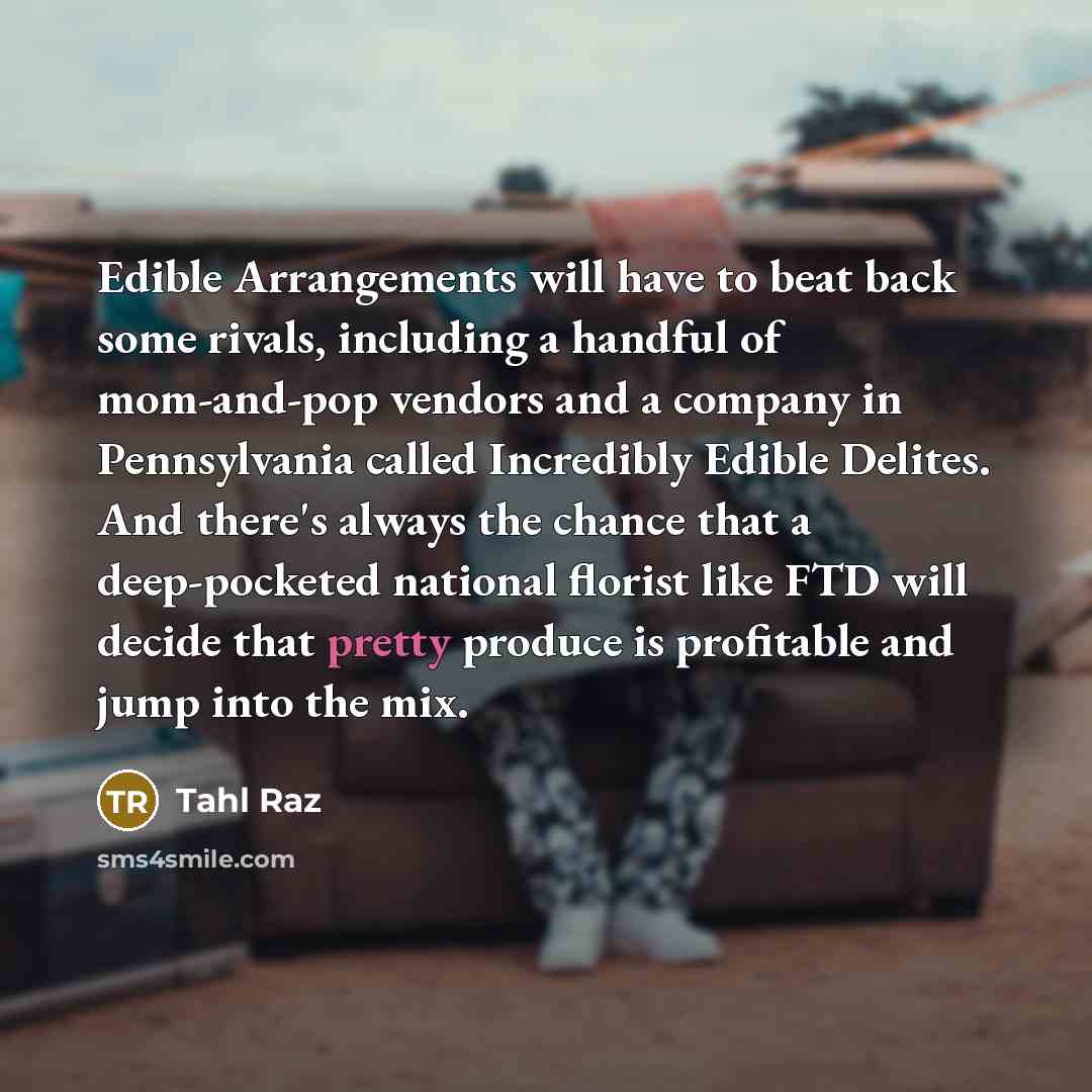 “Edible Arrangements will have to beat back some rivals, including…” quote by Tahl Raz