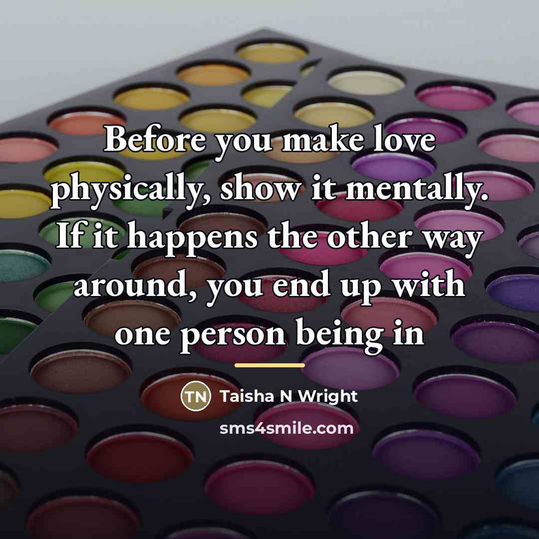 “Before you make love physically, show it mentally. If it…” quote by Taisha N Wright