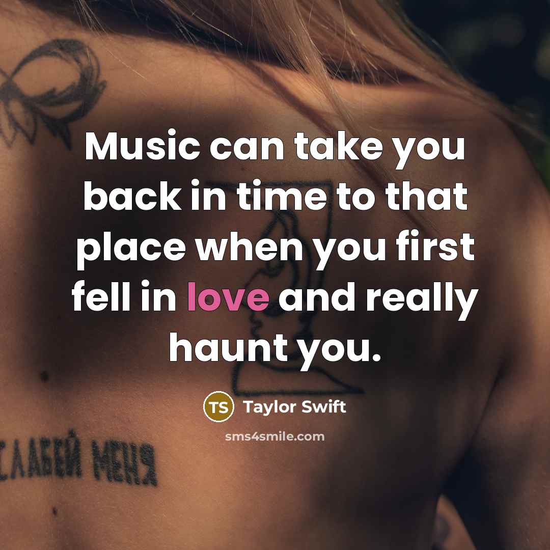 “Music can take you back in time to that place…” quote by Taylor Swift