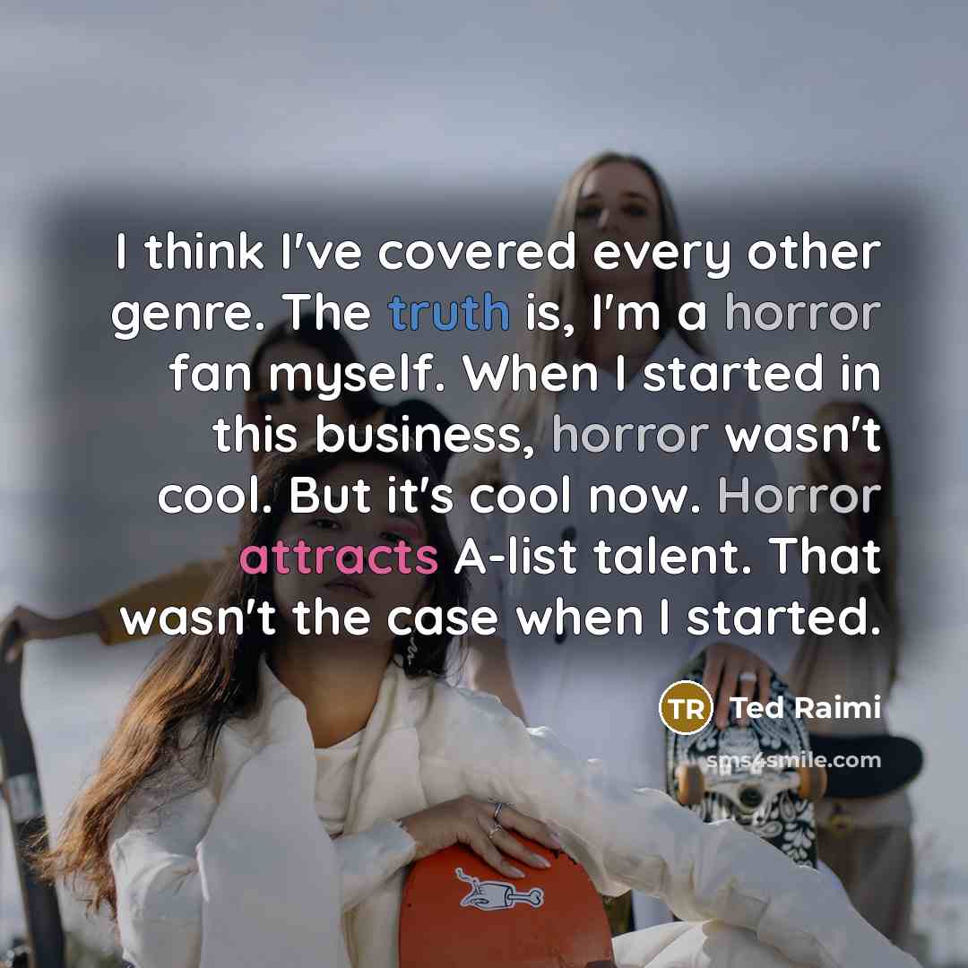 “I think I've covered every other genre. The truth is,…” quote by Ted Raimi