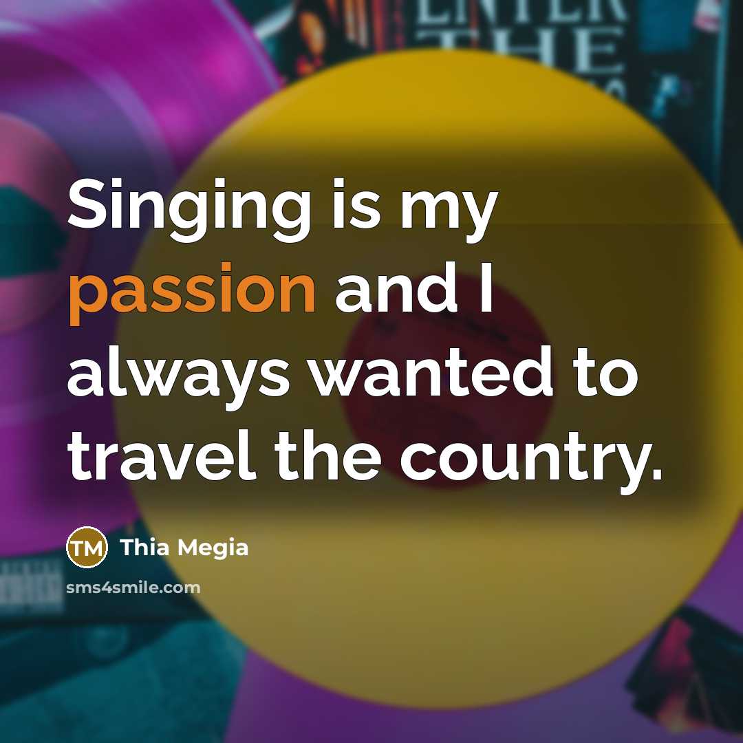 “Singing is my passion and I always wanted to travel…” quote by Thia Megia