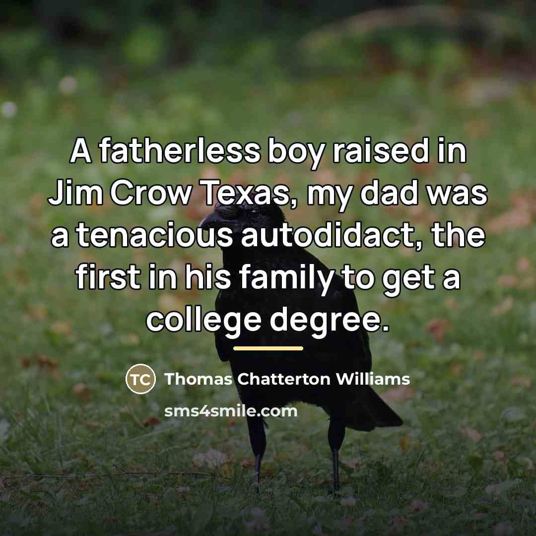 “A fatherless boy raised in Jim Crow Texas, my dad…” quote by Thomas Chatterton Williams
