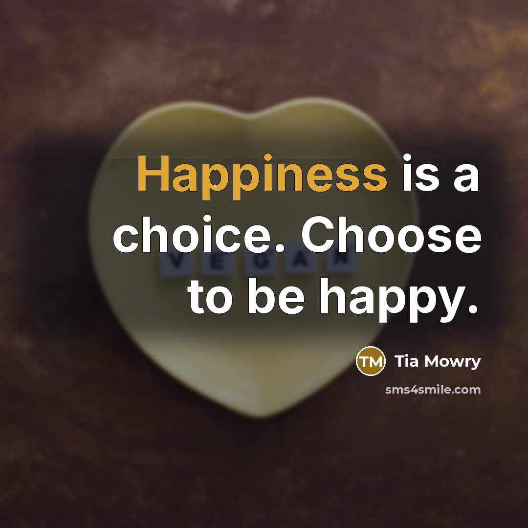 “Happiness is a choice. Choose to be happy.…” quote by Tia Mowry