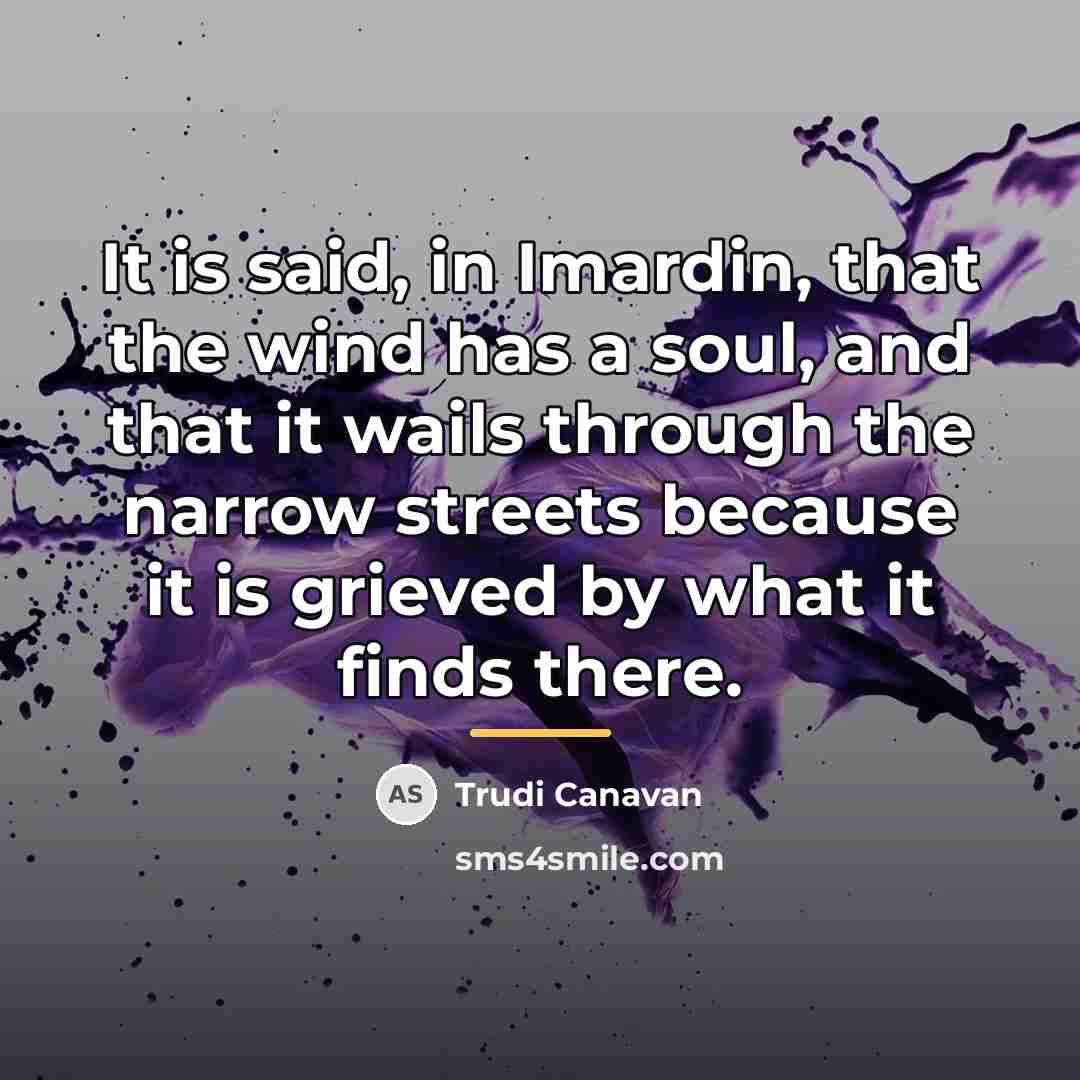“It is said, in Imardin, that the wind has a…” quote by Trudi Canavan