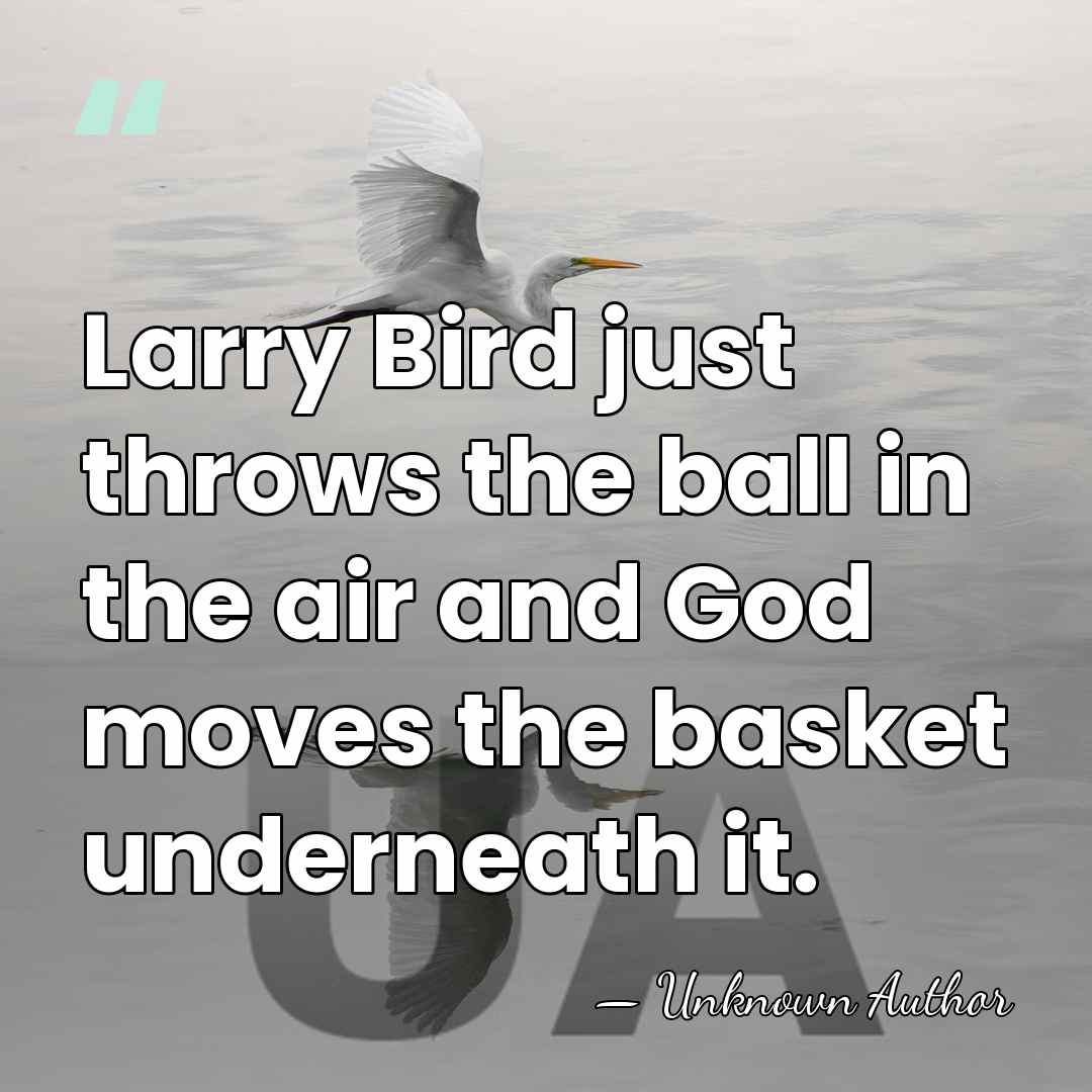 Larry Bird just throws the ball in the air and God moves&hellip; - Howie Chizek