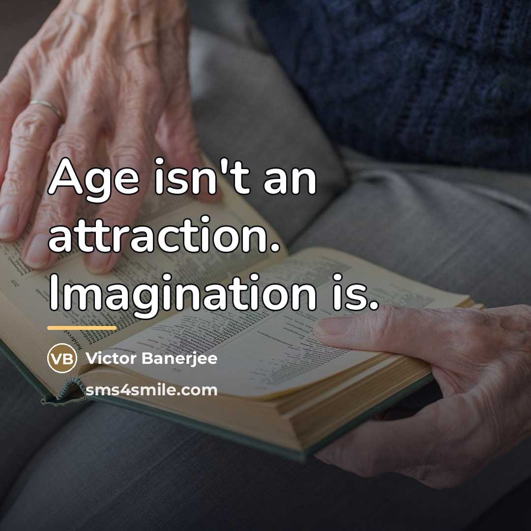 “Age isn't an attraction. Imagination is.…” quote by Victor Banerjee