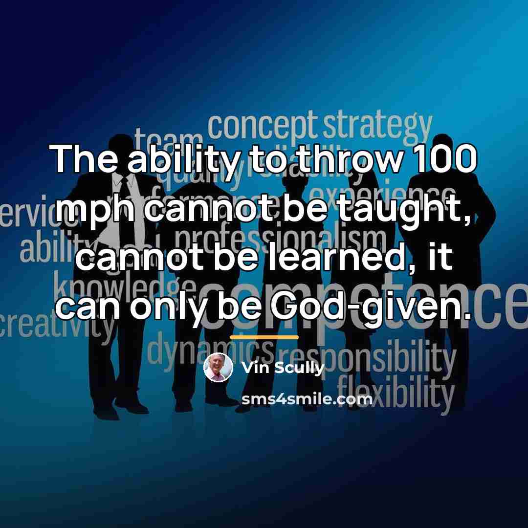 “The ability to throw 100 mph cannot be taught, cannot…” quote by Vin Scully
