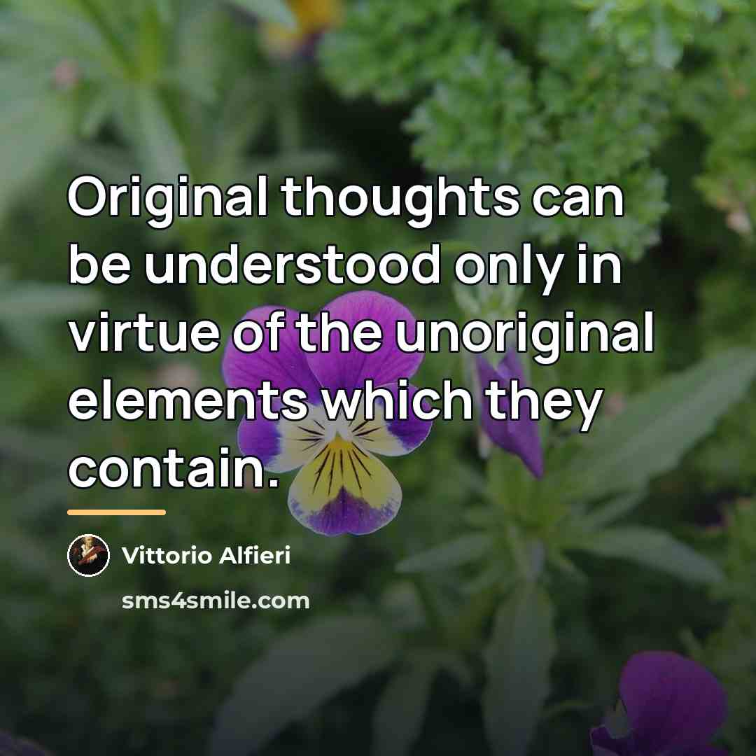 “Original thoughts can be understood only in virtue of the…” quote by Vittorio Alfieri