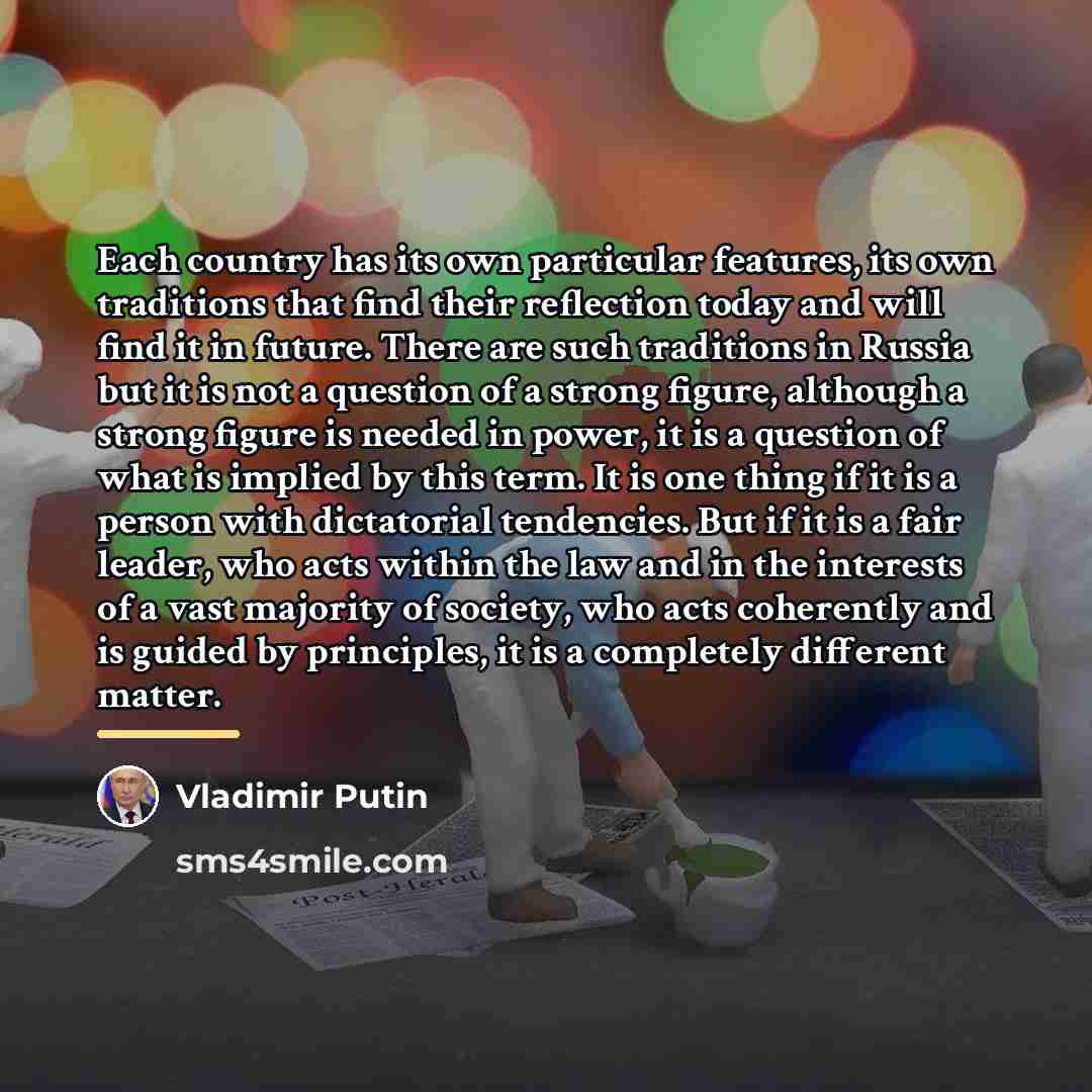 “Each country has its own particular features, its own traditions…” quote by Vladimir Putin