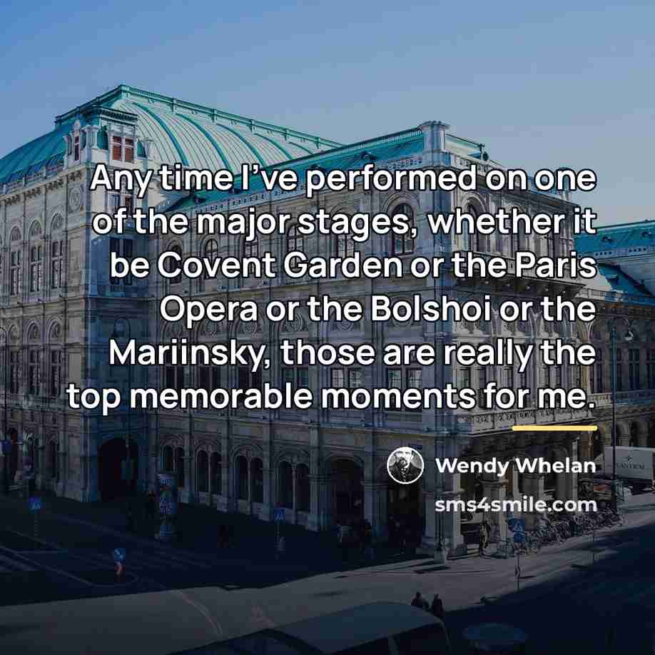 “Any time I've performed on one of the major stages,…” quote by Wendy Whelan