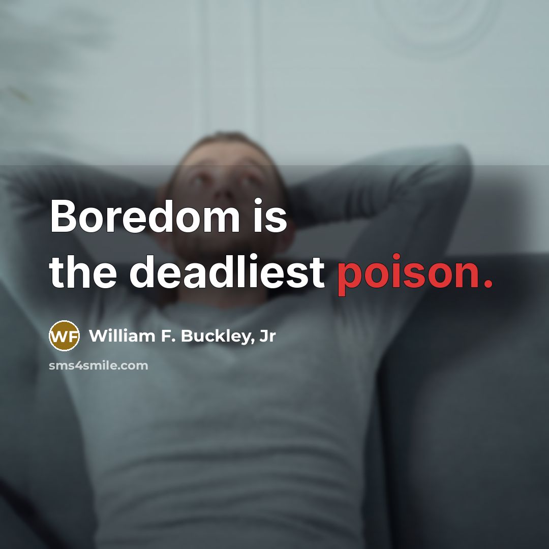 “Boredom is the deadliest poison.…” quote by William F. Buckley, Jr