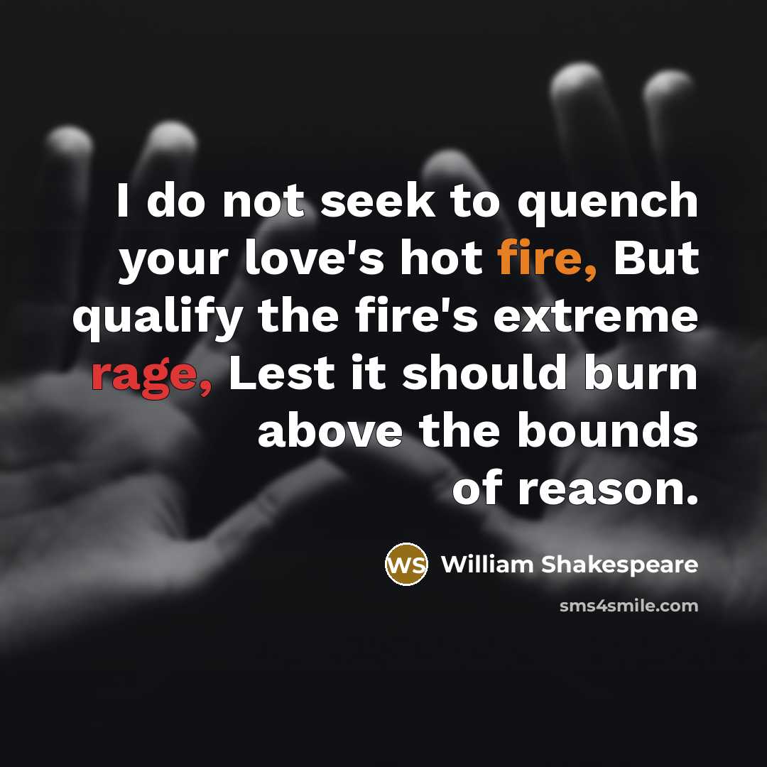 “I do not seek to quench your love's hot fire,…” quote by William Shakespeare