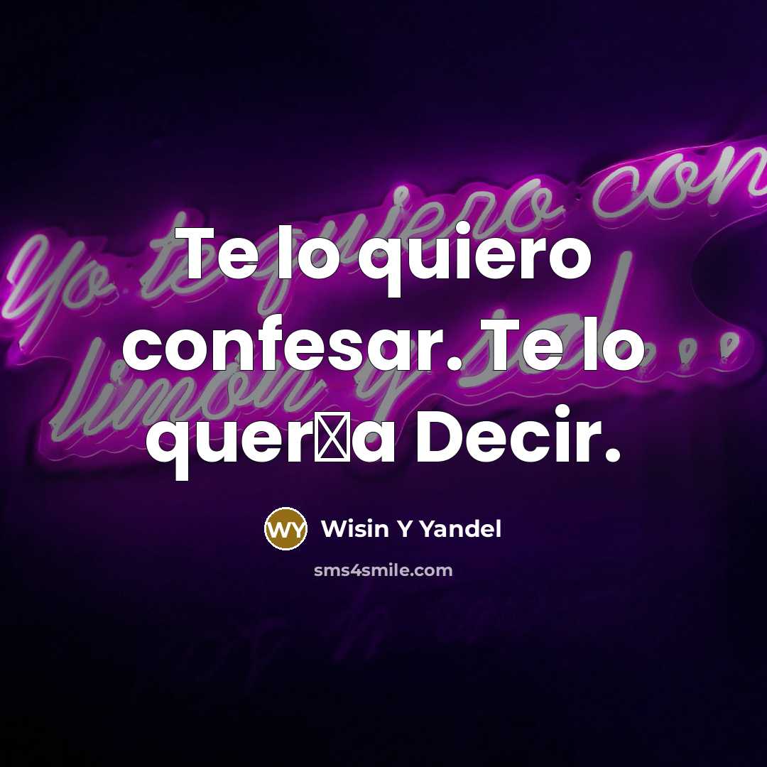 “Te lo quiero confesar. Te lo quer�a Decir.” quote by Wisin Y Yandel