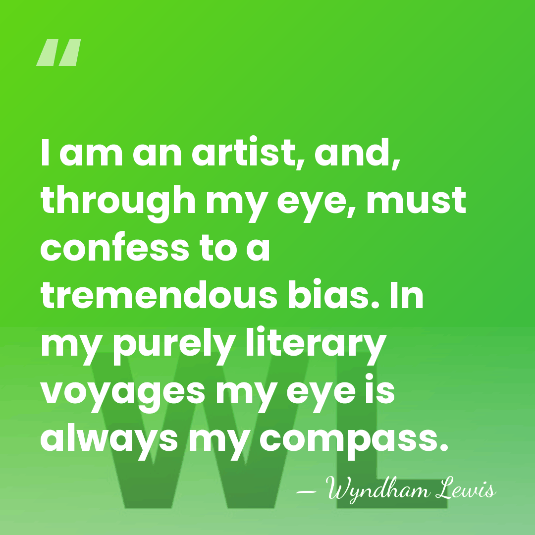 I am an artist, and, through my eye, must confess to a&hellip; - Wyndham Lewis