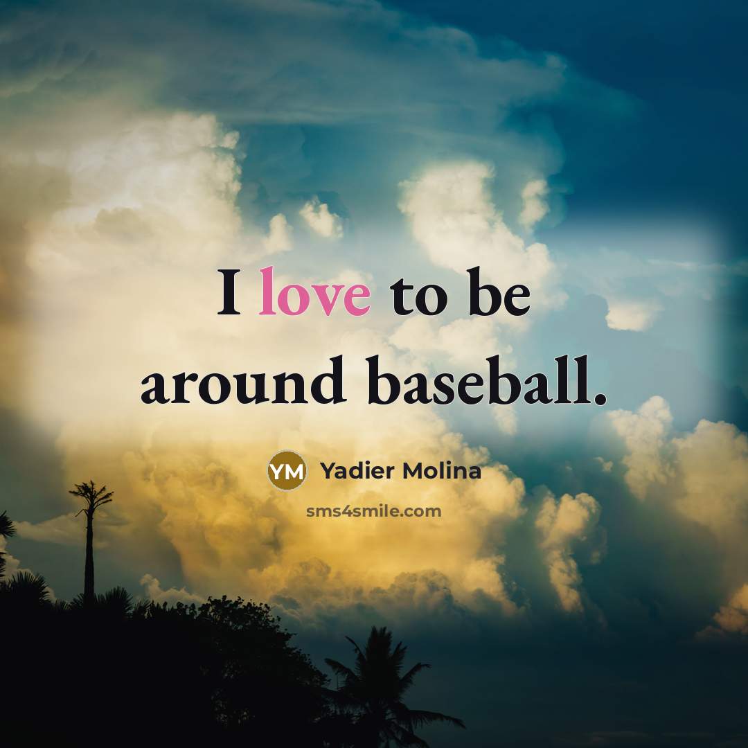 “I love to be around baseball.…” quote by Yadier Molina