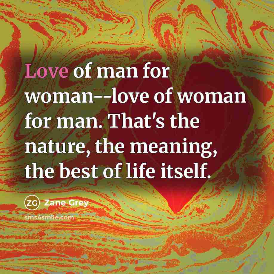 “Love of man for woman--love of woman for man. That's…” quote by Zane Grey