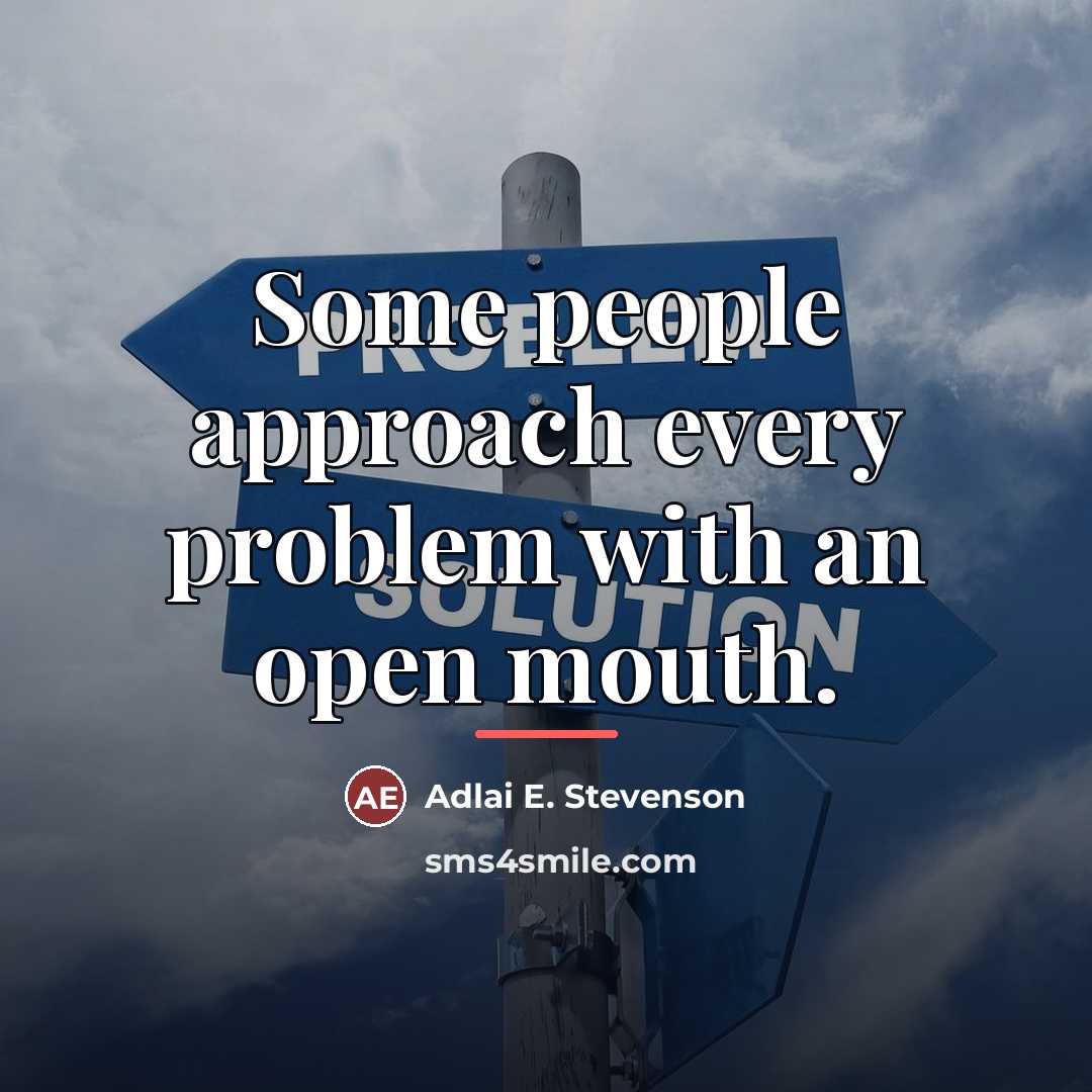 “Some people approach every problem with an open mouth.…” quote by Adlai E. Stevenson