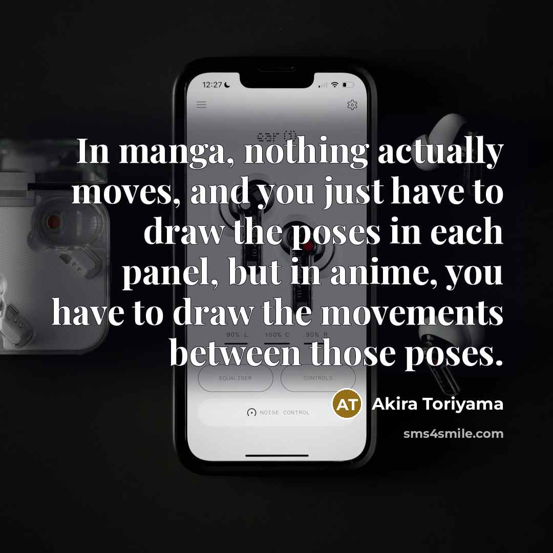 “In manga, nothing actually moves, and you just have to…” quote by Akira Toriyama