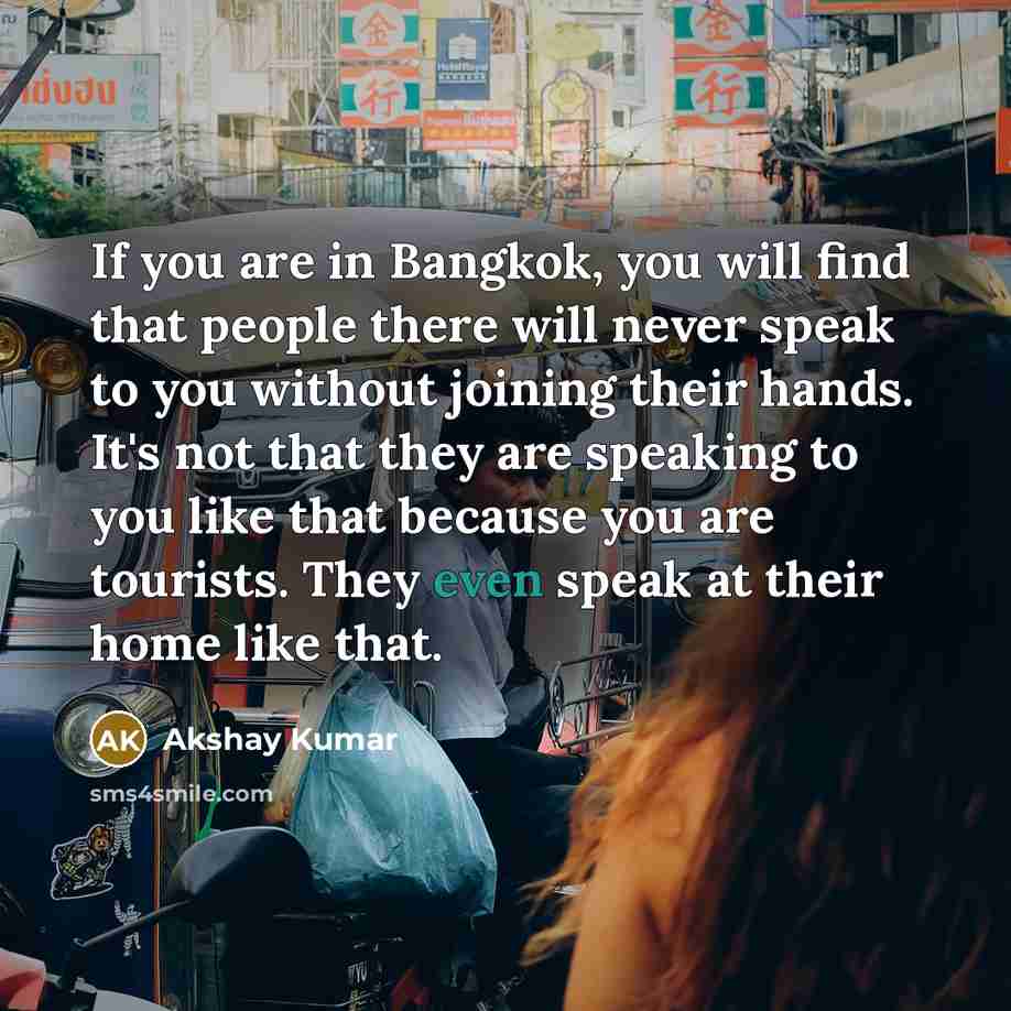 “If you are in Bangkok, you will find that people…” quote by Akshay Kumar